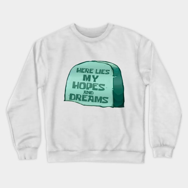 Here lies my hopes and dreams Crewneck Sweatshirt by Qwerty